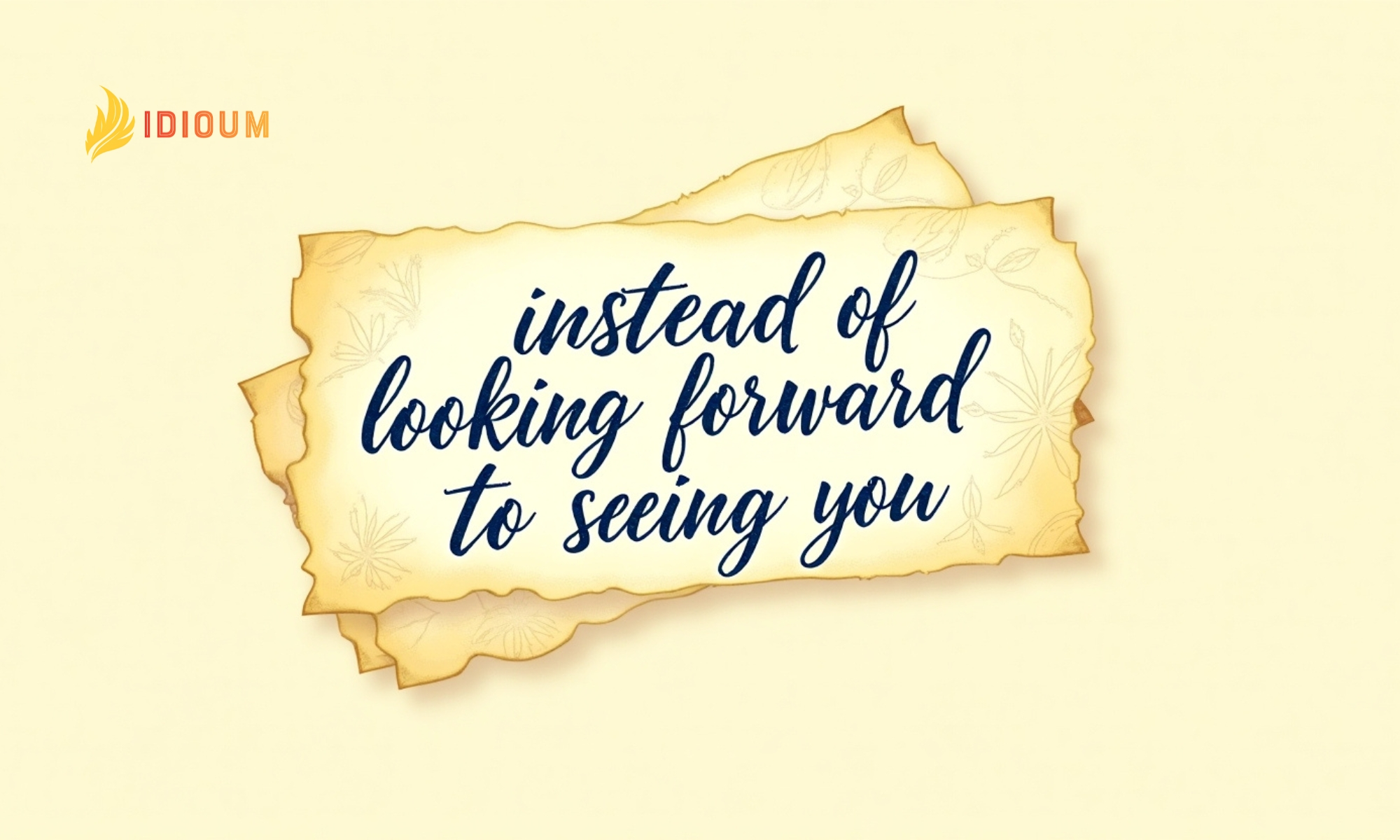 instead of looking forward to seeing you