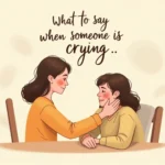 what to say when someone is crying