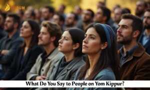 What Do You Say to People on Yom Kippur?