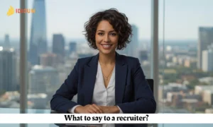 what to say to a recruiter