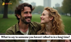 what to say to someone you haven't talked to in a long time